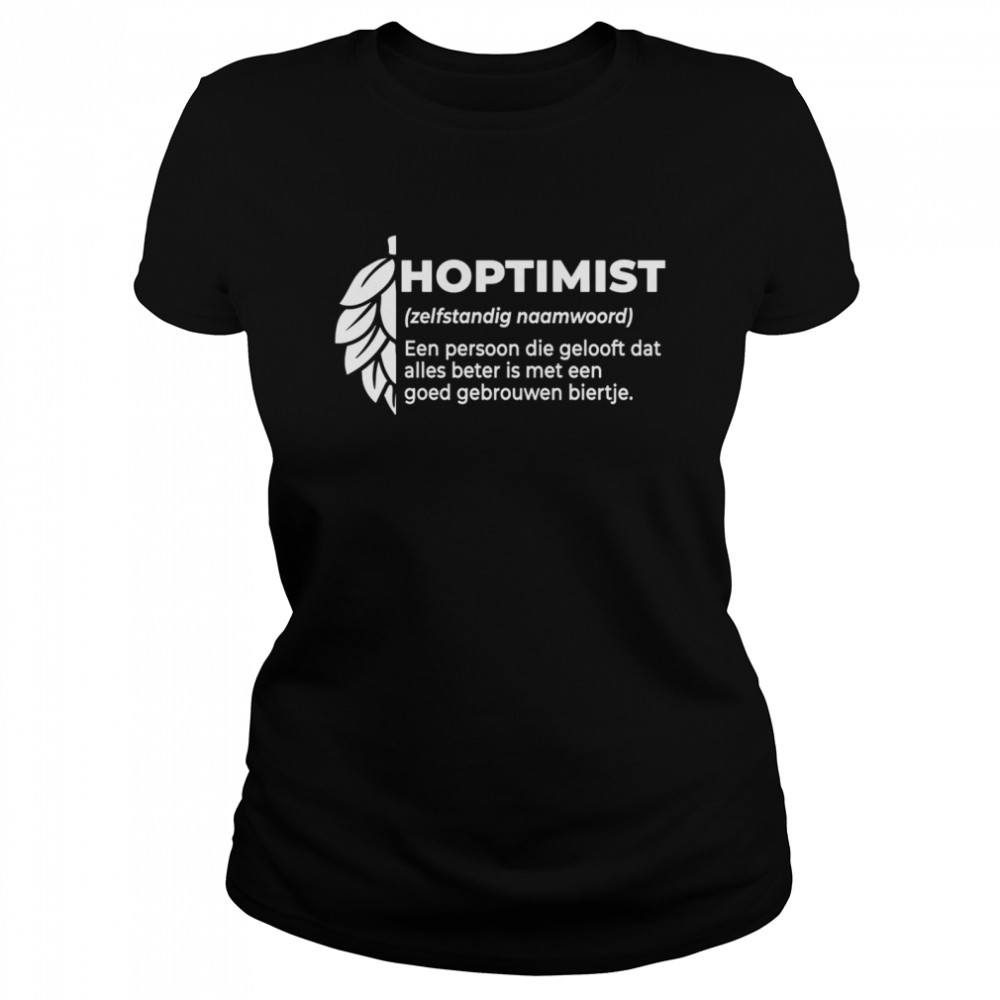 Hoptimist Een Persoon Die Gelooft Goed Gebroumen Biertje shirt Classic Women's T-shirt