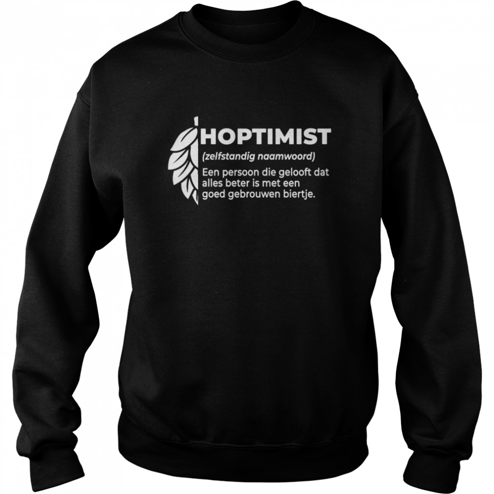 Hoptimist Een Persoon Die Gelooft Goed Gebroumen Biertje shirt Unisex Sweatshirt