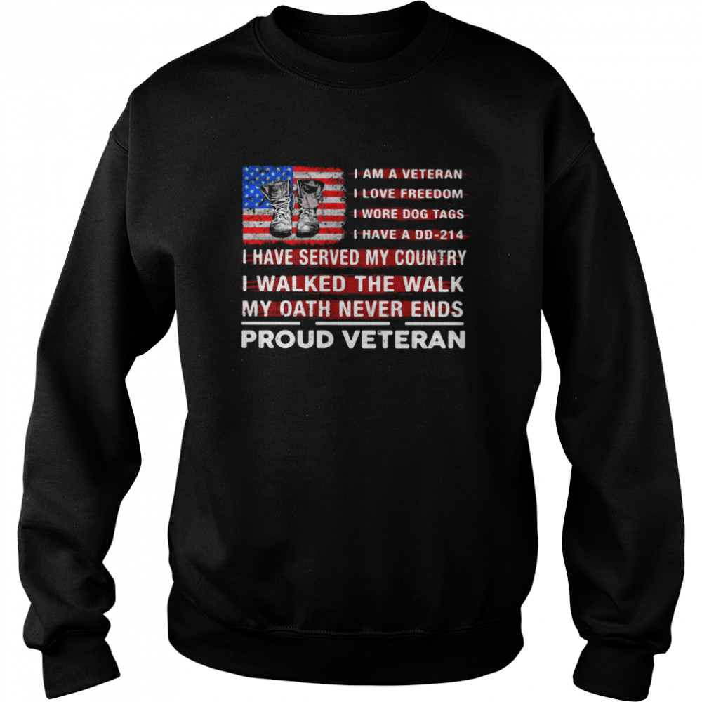 I Am A Veteran I Have Served My Country My Oath Never Ends Proud Veteran Flag shirt Unisex Sweatshirt