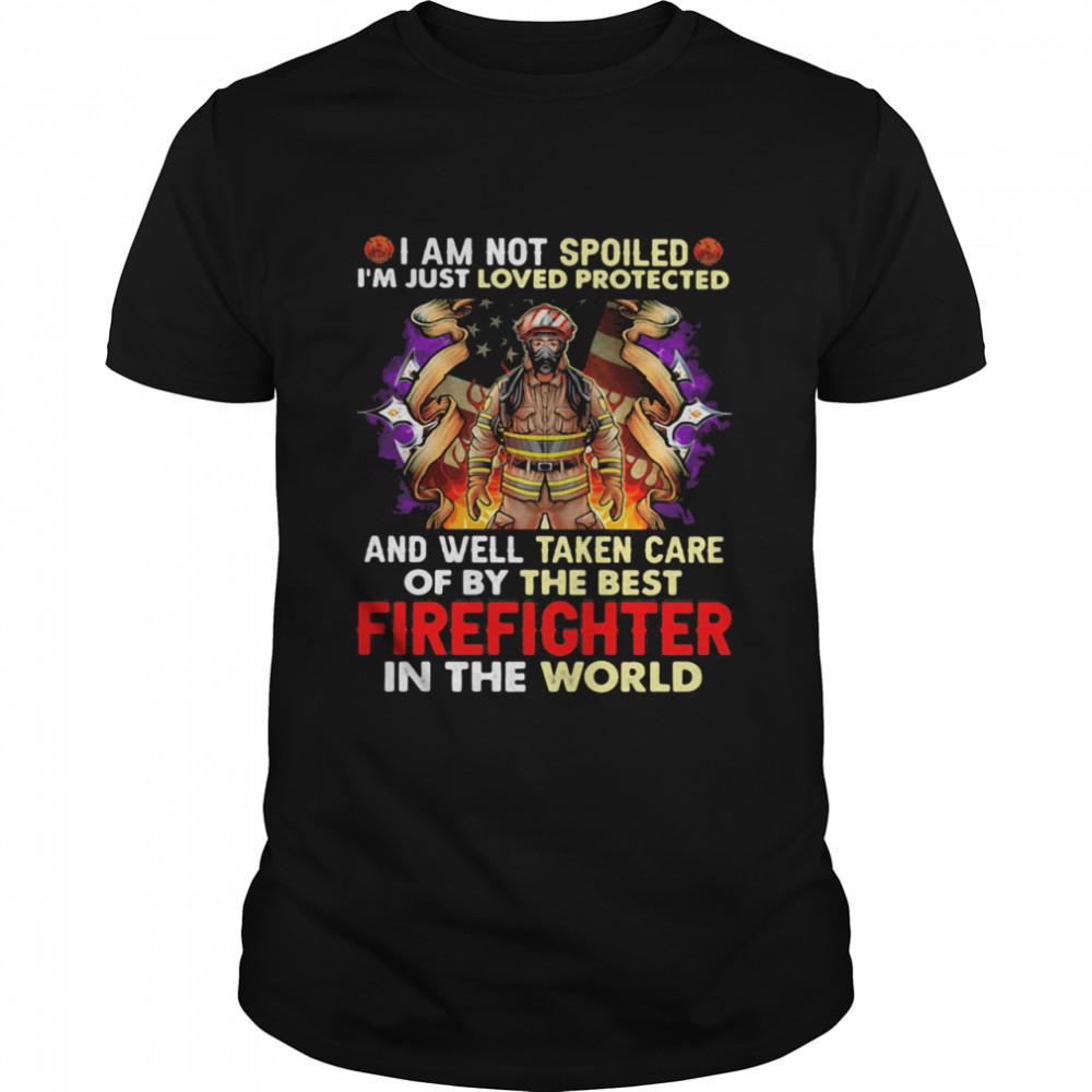 I Am Not Spoiled I’m Just Loved Protected And Well Taken Care Of By The Best Firefighter In The World American Flag shirt Classic Men's T-shirt