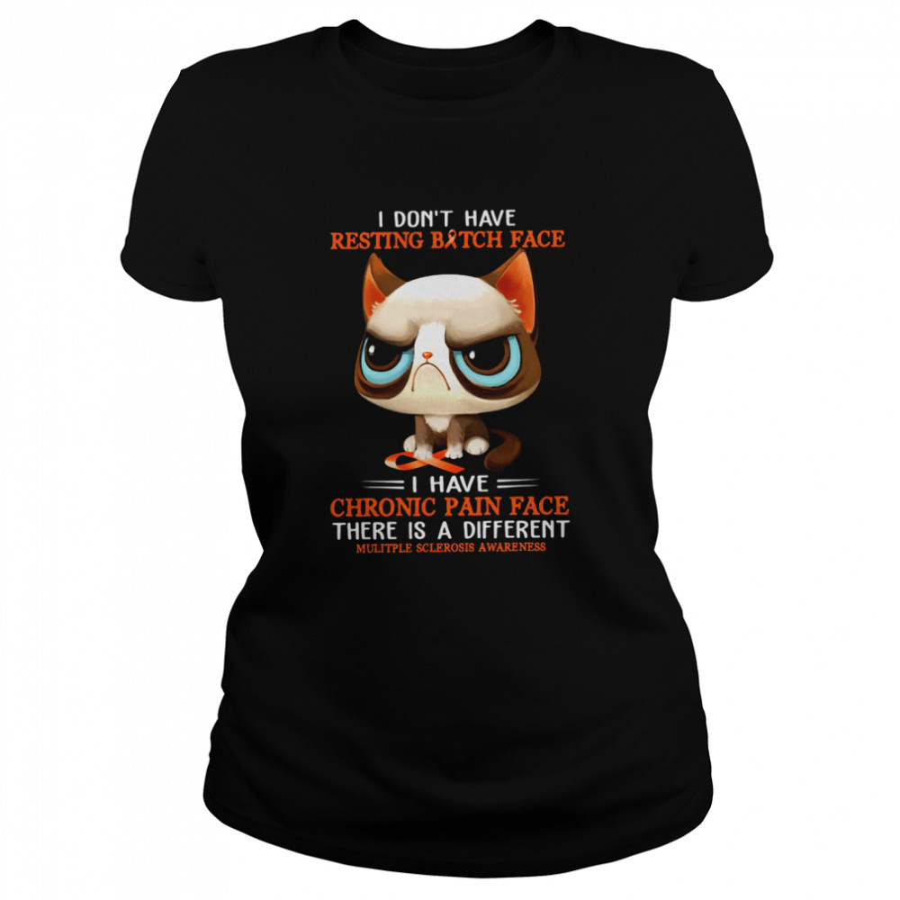 I Don't Have Resting bitch Face I Have Chronic Pain Face There Is A Different Cats shirt Classic Women's T-shirt