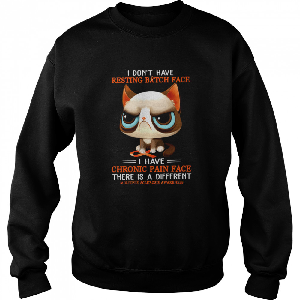 I Don't Have Resting bitch Face I Have Chronic Pain Face There Is A Different Cats shirt Unisex Sweatshirt