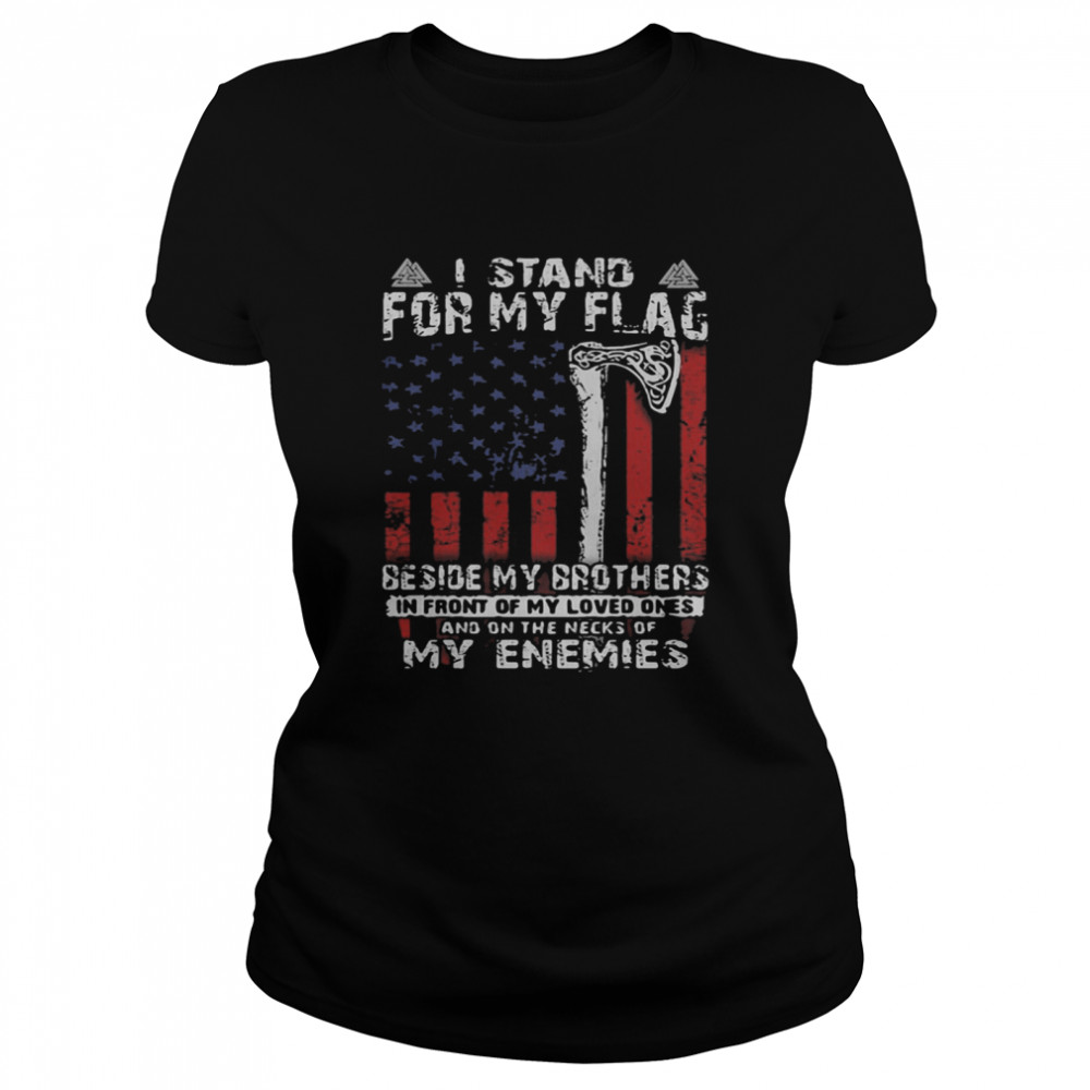 I Stand For My Flag Beside My Brother And On The Necks Of My Enemies American Flag shirt Classic Women's T-shirt
