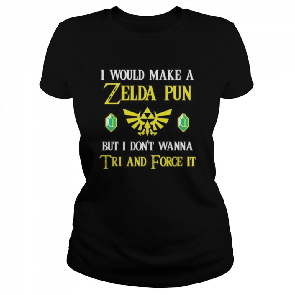 I Would Make A Zeida Pun But I Don’t Wanna Tri And Force It shirt Classic Women's T-shirt