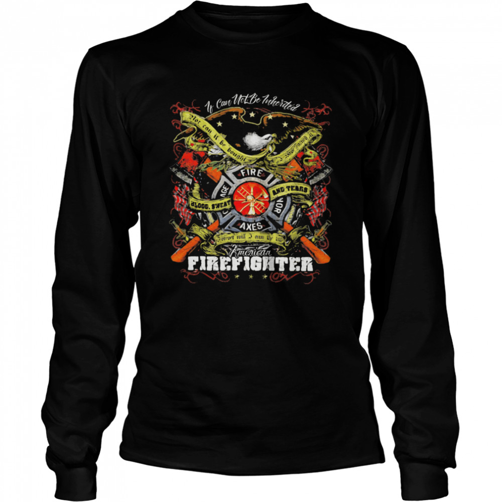 If Can Not Be Inherited Firefighter American Flag shirt Long Sleeved T-shirt