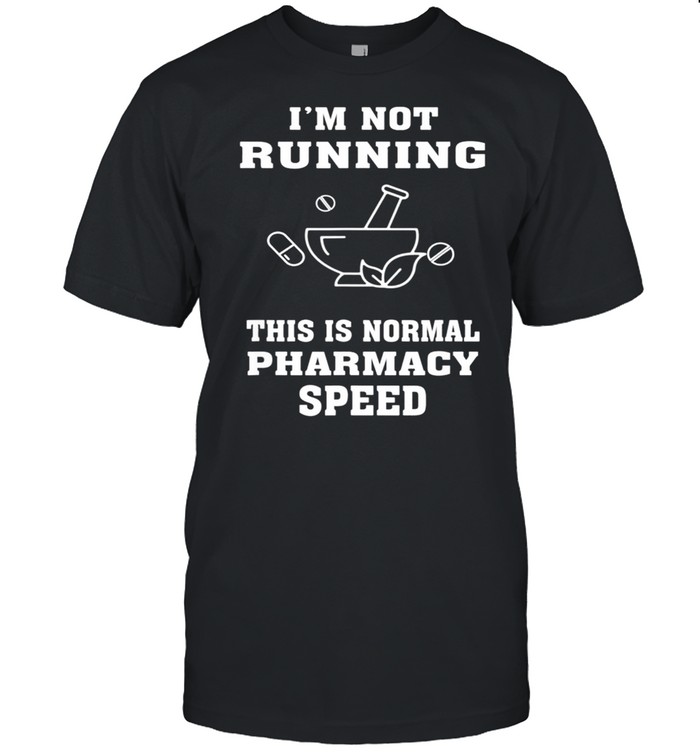 Im Not Running This Is Normal Pharmacy Speed Pharmacist Top Tee shirt