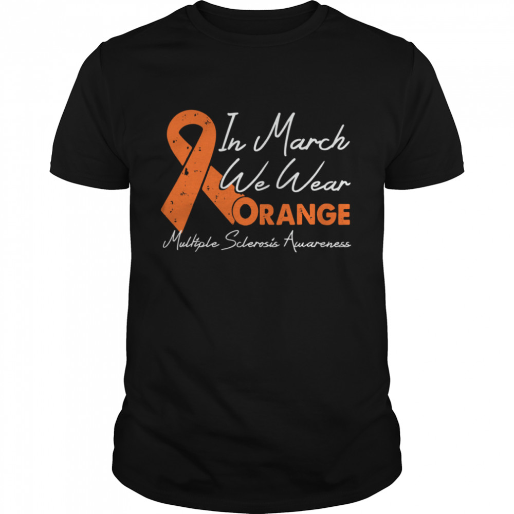 In March We Wear Orange Ribbon Multiple Sclerosis Awareness shirt Classic Men's T-shirt