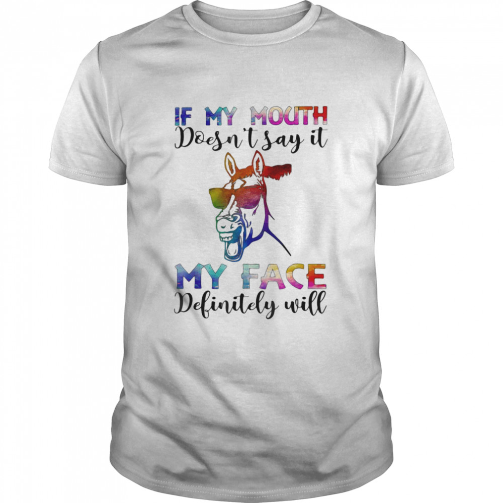 In My Mouth Doesn’t Say It My Face Definity Will Horse shirt