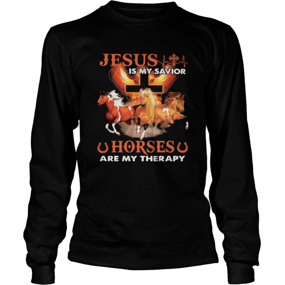 Jesus Is My Savior Horse Are My Therapy shirt Long Sleeved T-shirt