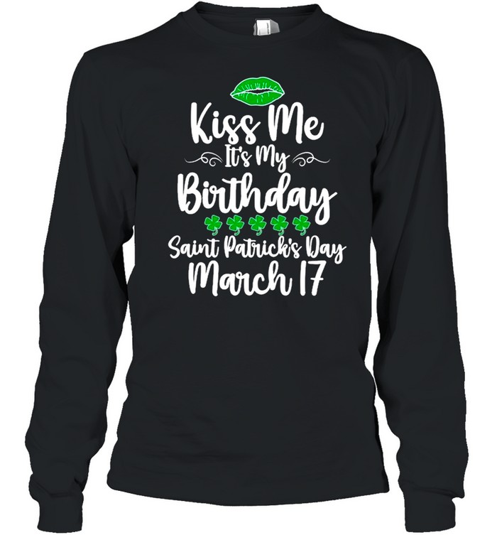 Kiss Me It’s My Birthday Saint Patrick’s Day shirt Long Sleeved T-shirt