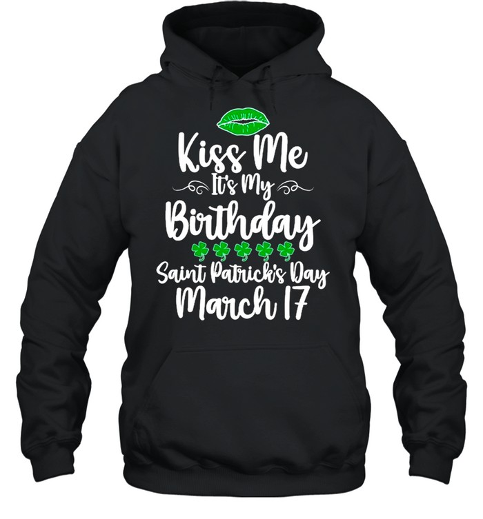 Kiss Me It’s My Birthday Saint Patrick’s Day shirt Unisex Hoodie
