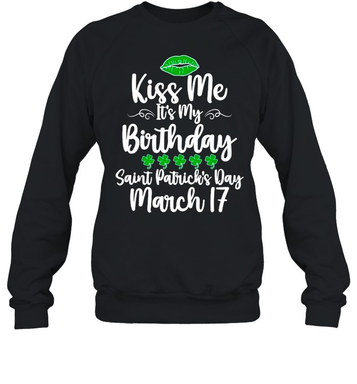 Kiss Me It’s My Birthday Saint Patrick’s Day shirt Unisex Sweatshirt