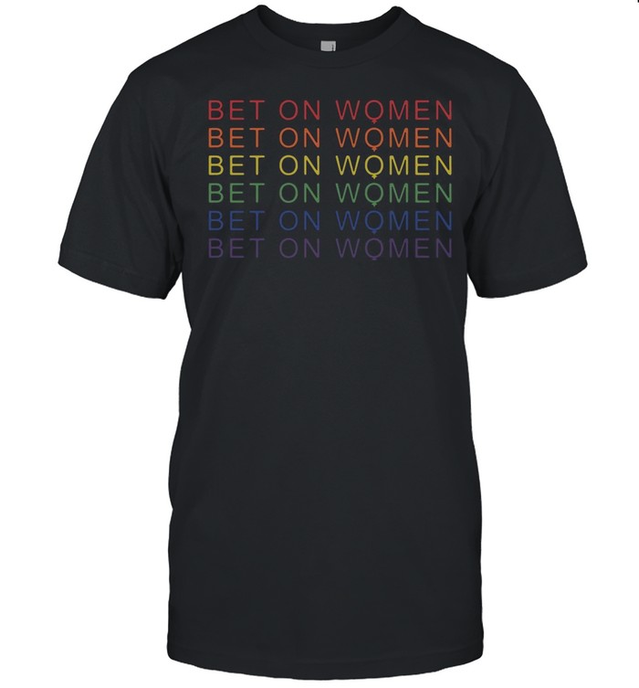 LGBT bet on women 2021 shirt