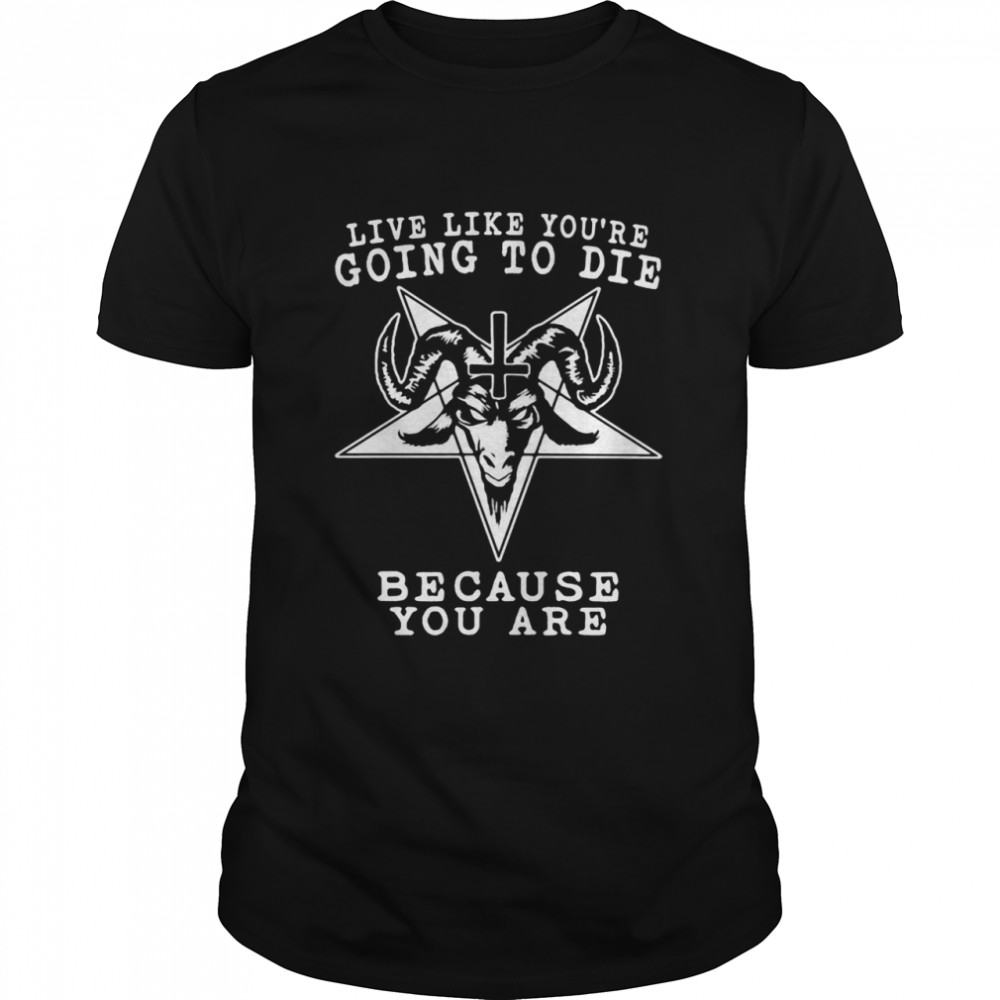 Like Like You’re Going To Die Because You Are God Buffalo shirt