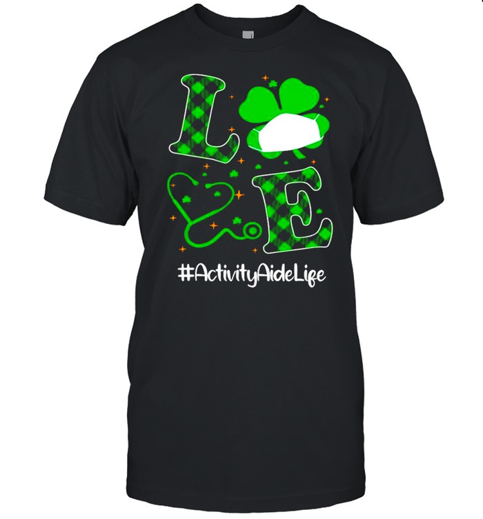 Love Stethoscope Activity Aide Life Shamrock St Patricks Day shirt