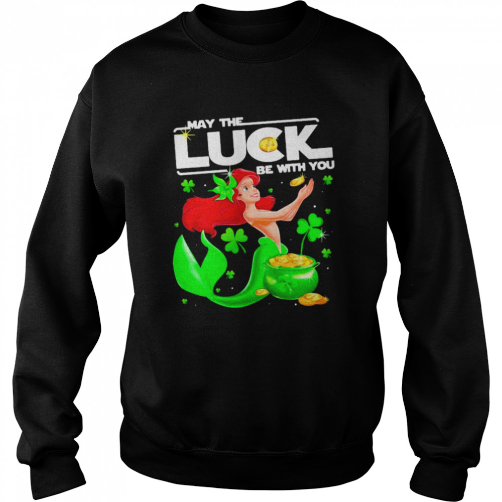 May The Luck Be With You Ariel Patricks Day shirt Unisex Sweatshirt
