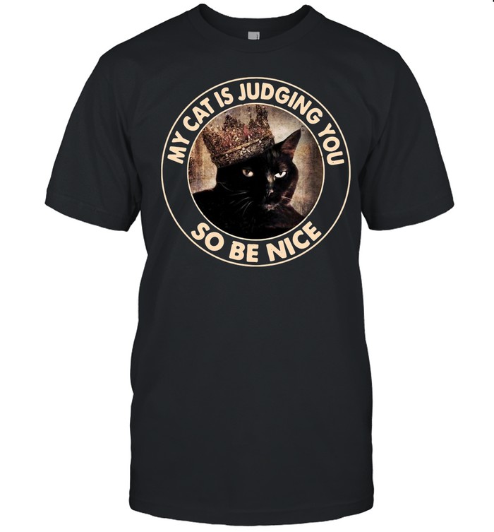 My Cat Is Judging You So Be Nice shirt