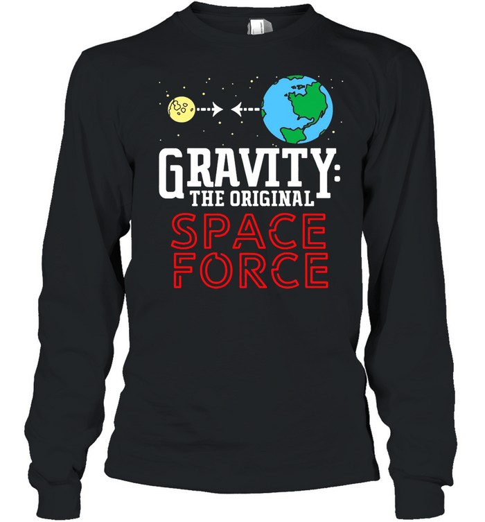 Neil Degrasse Tyson Gravity The Original Space Force shirt Long Sleeved T-shirt