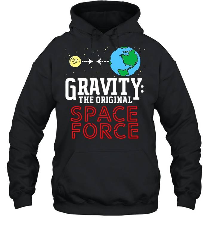 Neil Degrasse Tyson Gravity The Original Space Force shirt Unisex Hoodie