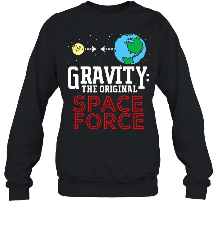 Neil Degrasse Tyson Gravity The Original Space Force shirt Unisex Sweatshirt