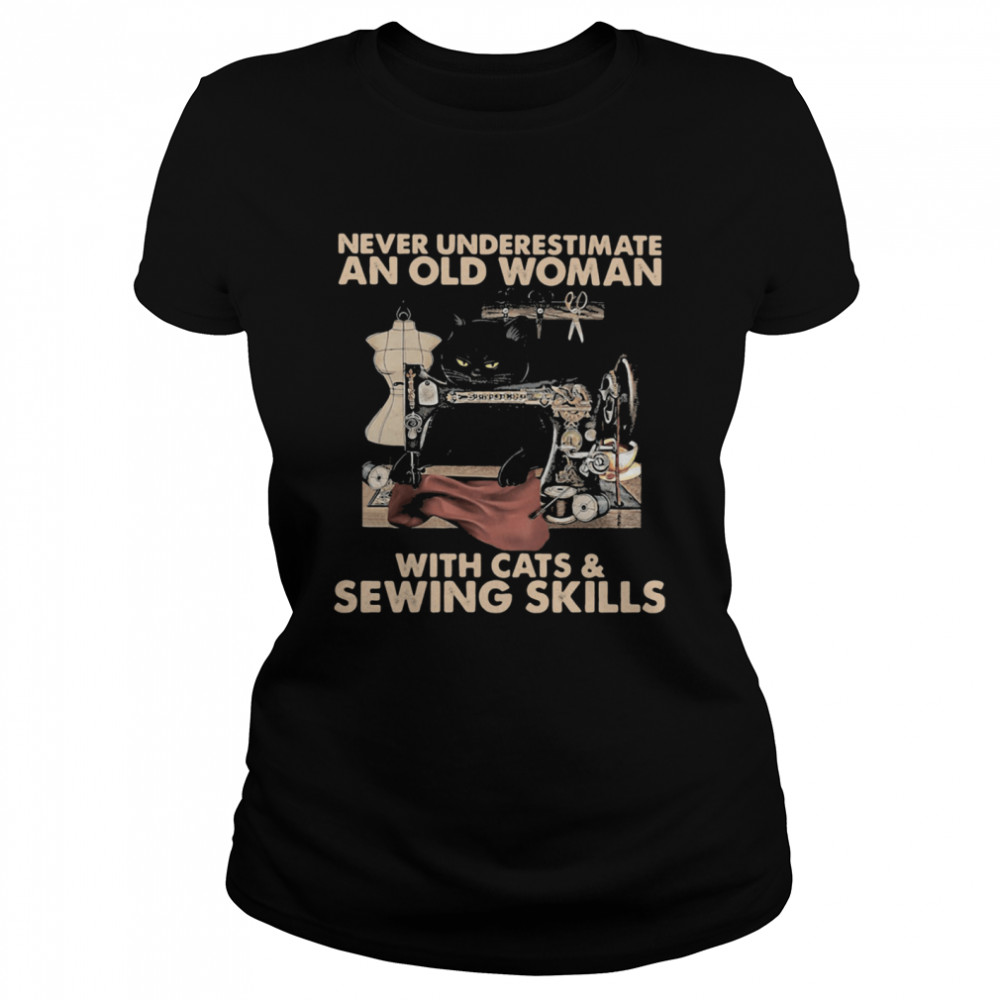 Never Underestimate An Old Woman With Cats And Sewing Skills shirt Classic Women's T-shirt