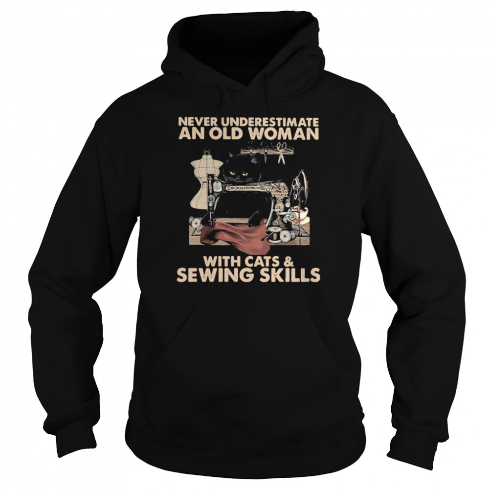 Never Underestimate An Old Woman With Cats And Sewing Skills shirt Unisex Hoodie