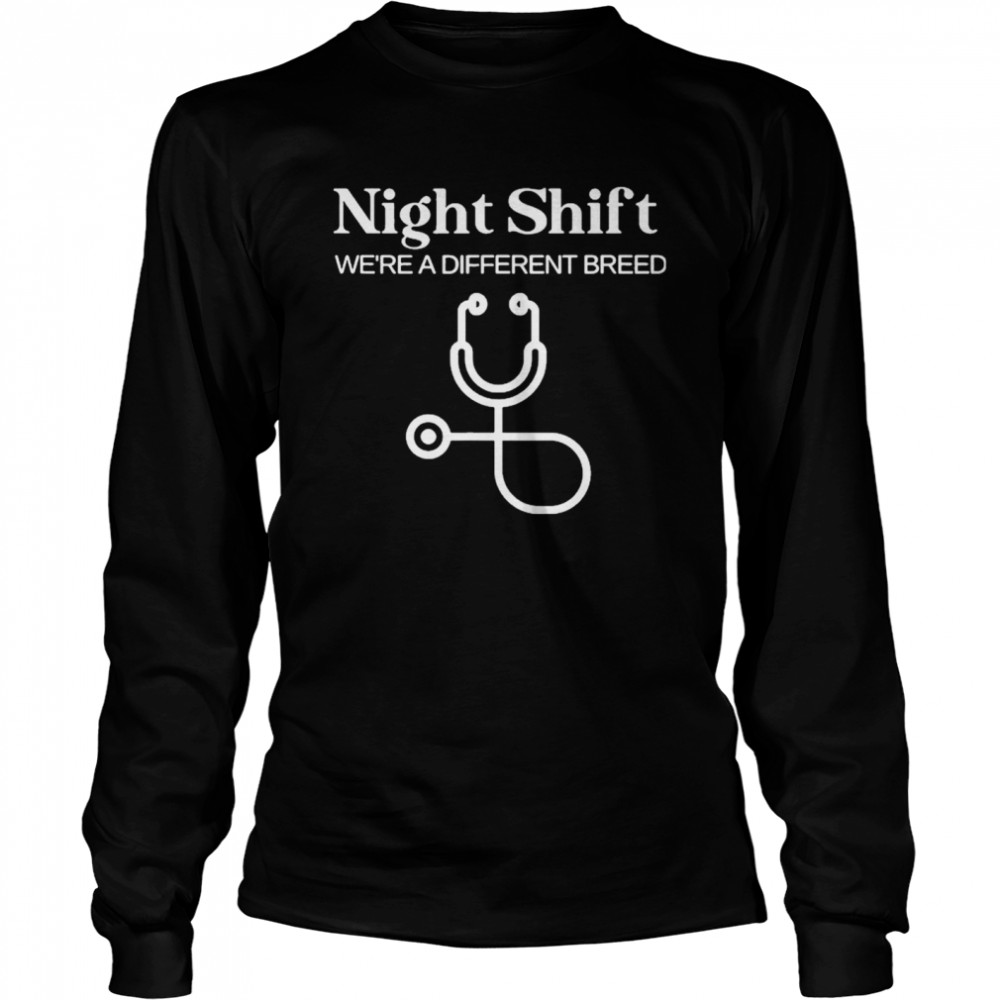 Night Shift Different Breed Stethoscope Funny Nurse RN RT shirt Long Sleeved T-shirt