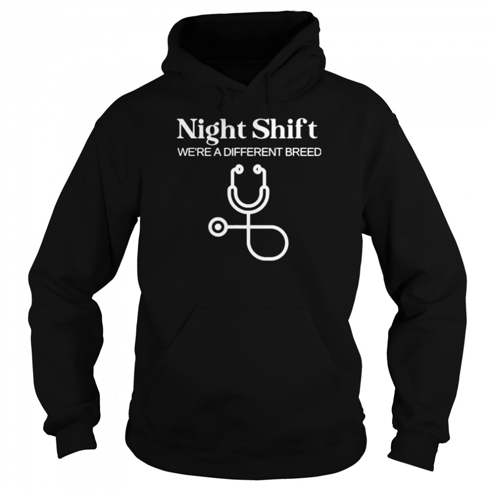 Night Shift Different Breed Stethoscope Funny Nurse RN RT shirt Unisex Hoodie