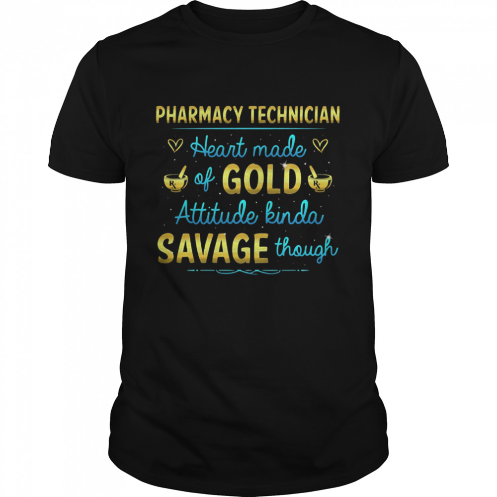 Pharmacy Technician Heart made of Gold attitude kinda savage though shirt Classic Men's T-shirt
