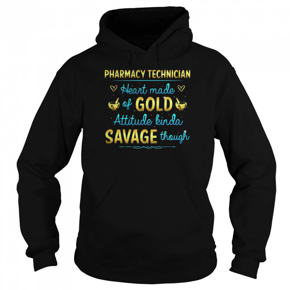 Pharmacy Technician Heart made of Gold attitude kinda savage though shirt Unisex Hoodie