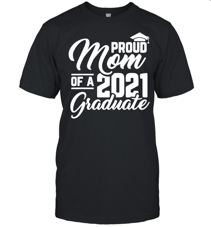 Proud mom of a 2021 graduate tshirt