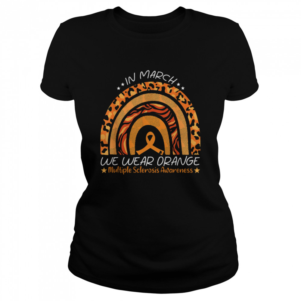 Rainbow In March We Wear Orange Multiple Sclerosis Awareness shirt Classic Women's T-shirt
