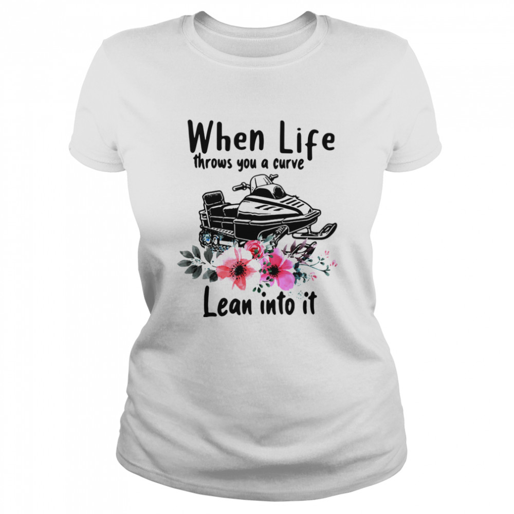 Snowmobile When Life Throws You A Curve Lean Into It shirt Classic Women's T-shirt