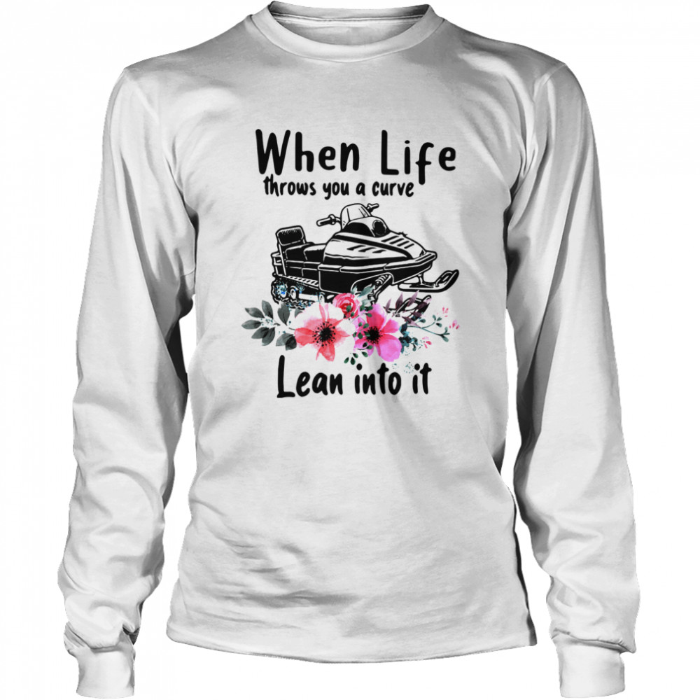 Snowmobile When Life Throws You A Curve Lean Into It shirt Long Sleeved T-shirt
