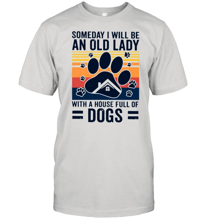 Someday I Will Be An Old Lady With A House Full Of Dogs Vintage shirt