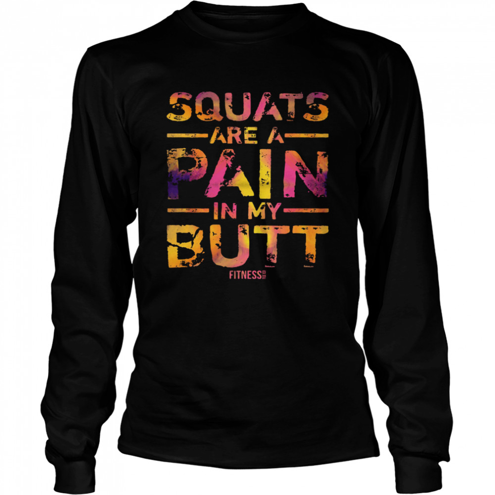Squats are a pain in my butt fitness shirt Long Sleeved T-shirt