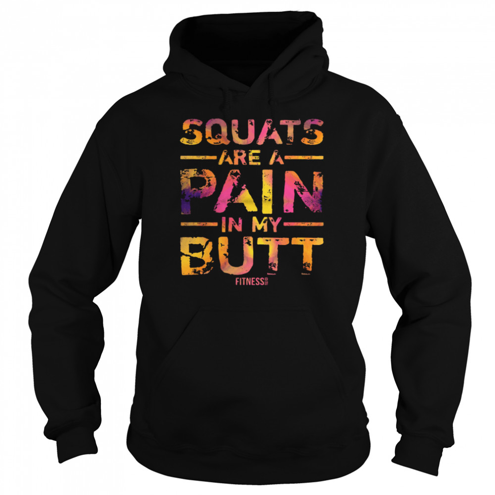 Squats are a pain in my butt fitness shirt Unisex Hoodie
