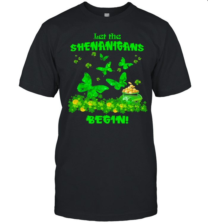 St. Patrick’s Day Butterfly Let The Shenanigans Begin shirt