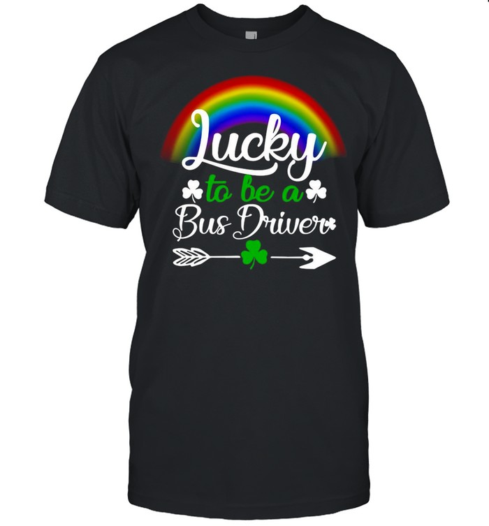 St. Patrick’s Day Lucky To Be A Bus Driver shirt
