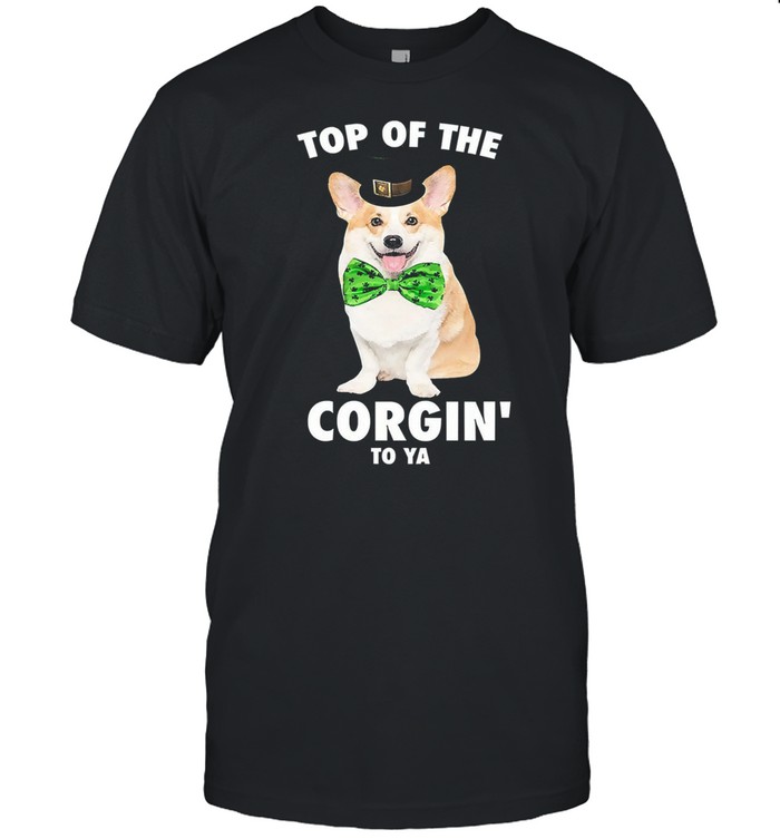 St pattys top of the corgin to ya shirt