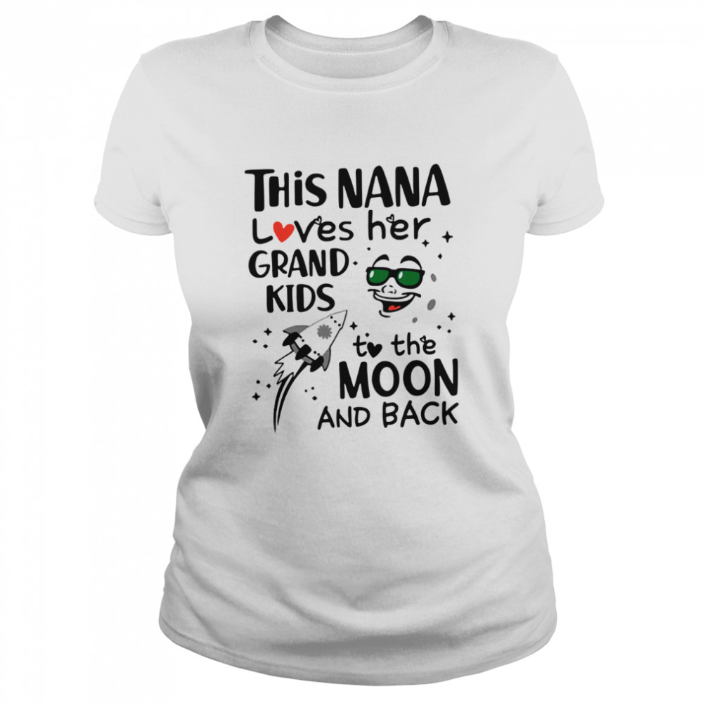 This Nana loves her grandkids to the moon and back shirt Classic Women's T-shirt