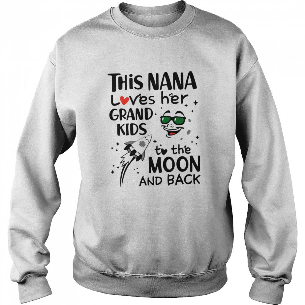 This Nana loves her grandkids to the moon and back shirt Unisex Sweatshirt