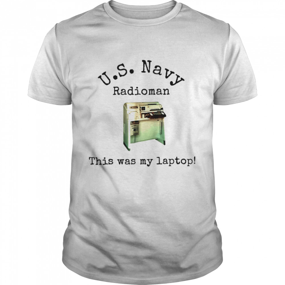 Us Navy Radioman This Was My Laptop shirt Classic Men's T-shirt
