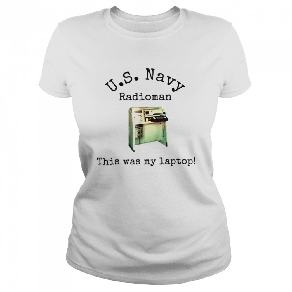 Us Navy Radioman This Was My Laptop shirt Classic Women's T-shirt