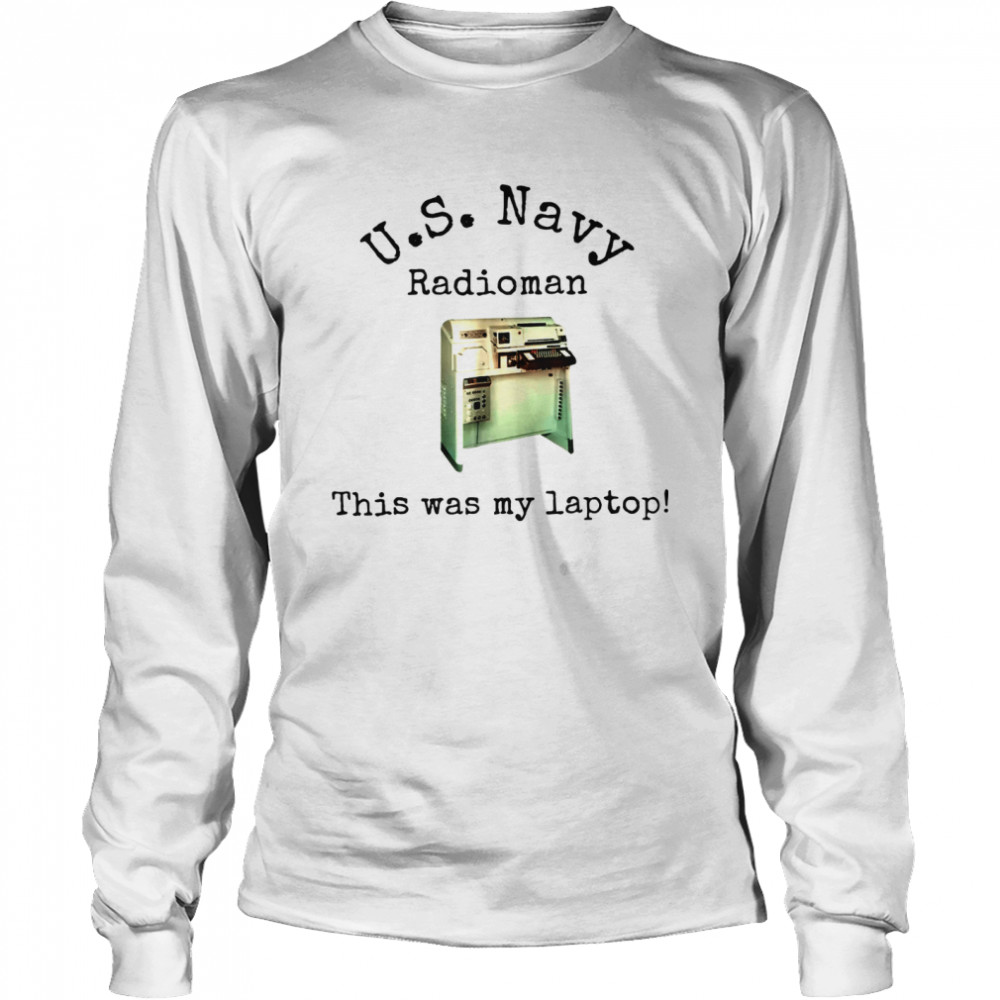 Us Navy Radioman This Was My Laptop shirt Long Sleeved T-shirt