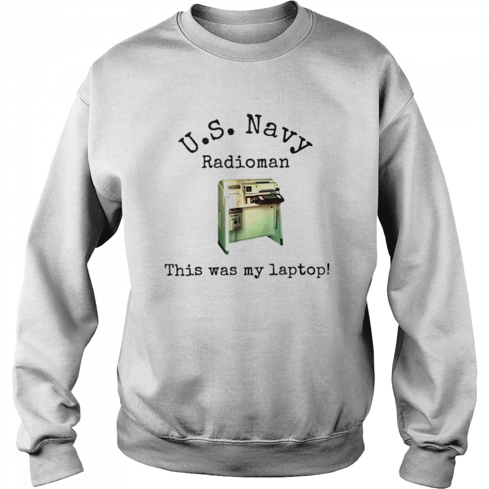 Us Navy Radioman This Was My Laptop shirt Unisex Sweatshirt