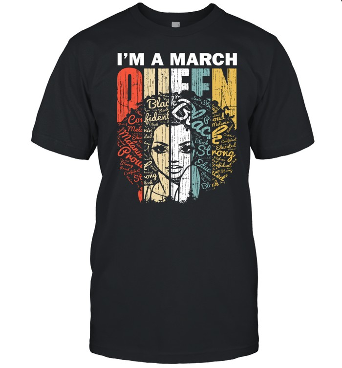 Vintage Im A March Queen Black Strong Proud Educated shirt