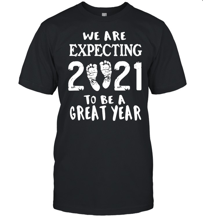 We are expecting 2021 to be a great year shirt