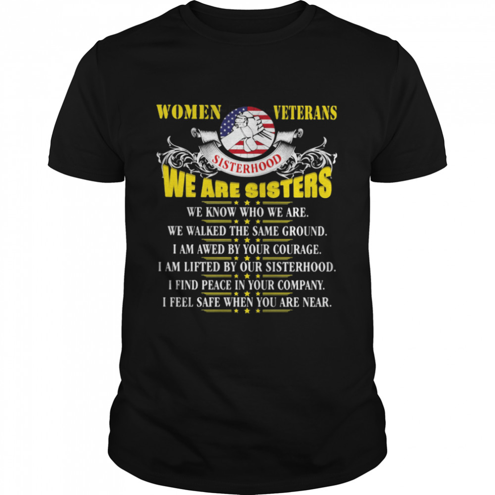 Women Veterans We Are Sisters We Know Who We Are I Am Awed By Your Courage American Flag shirt