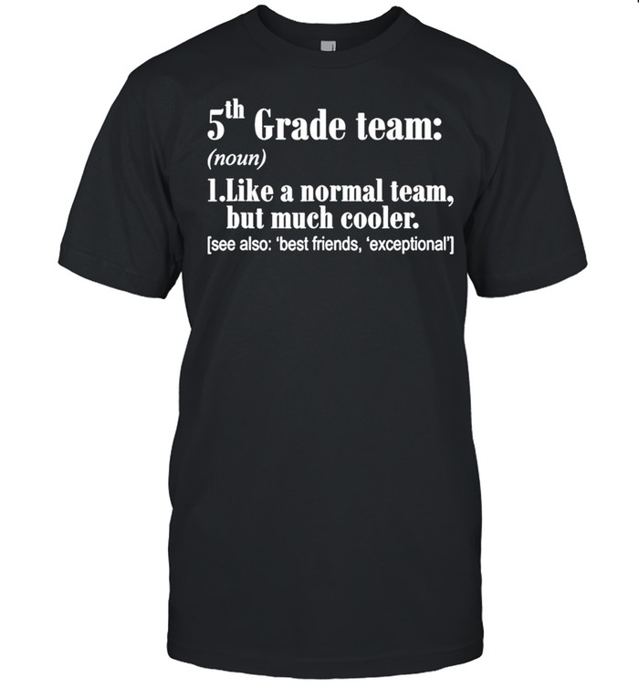 5th Grade Team Definition Teacher Team Funny shirt